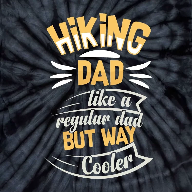 Hiking Dad Like A Regular Dad But Way Cooler Gift Tie-Dye T-Shirt