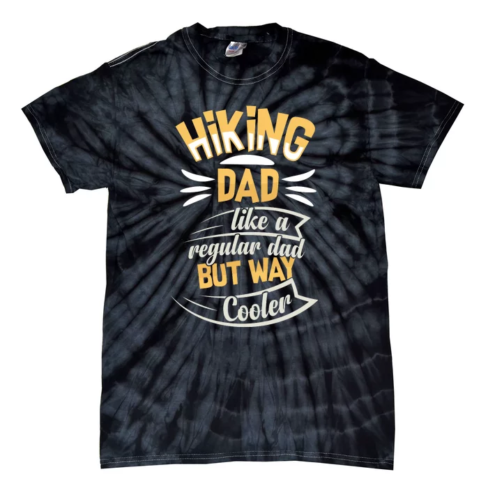 Hiking Dad Like A Regular Dad But Way Cooler Gift Tie-Dye T-Shirt