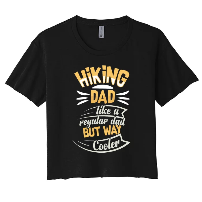 Hiking Dad Like A Regular Dad But Way Cooler Gift Women's Crop Top Tee