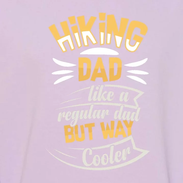 Hiking Dad Like A Regular Dad But Way Cooler Gift Garment-Dyed Sweatshirt