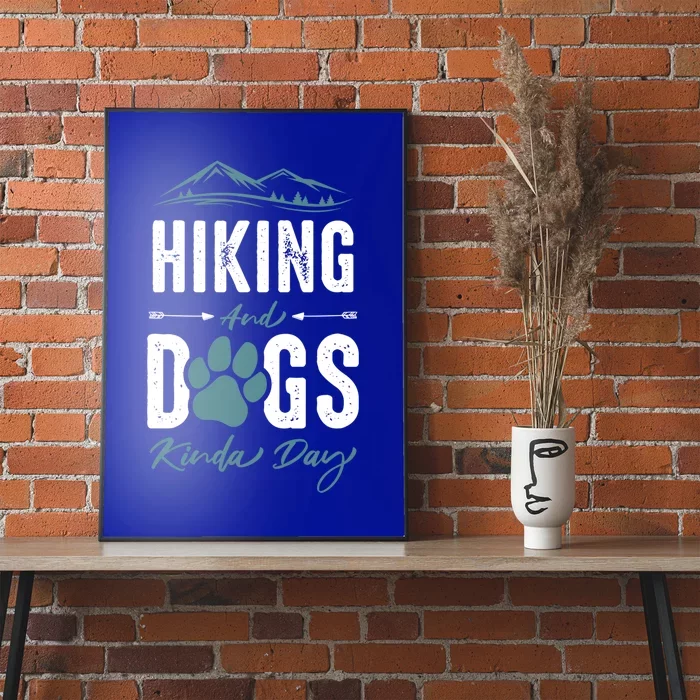 Hiking Dog Lover Gift Hiking And Dogs Kinda Day Gift Poster