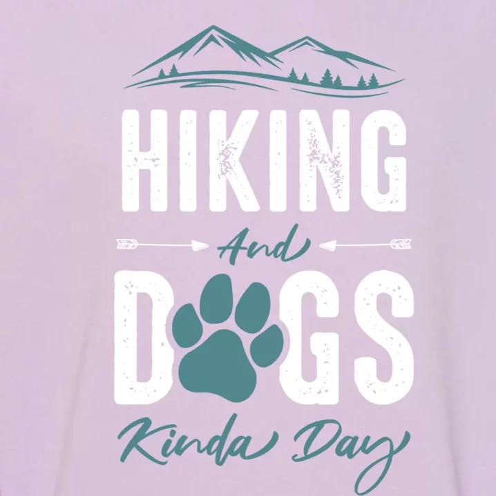 Hiking Dog Lover Gift Hiking And Dogs Kinda Day Gift Garment-Dyed Sweatshirt