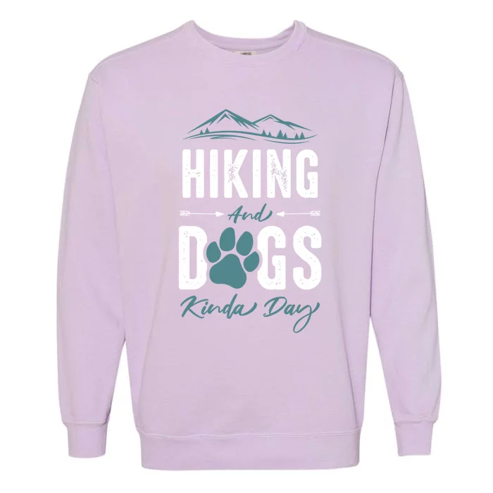 Hiking Dog Lover Gift Hiking And Dogs Kinda Day Gift Garment-Dyed Sweatshirt