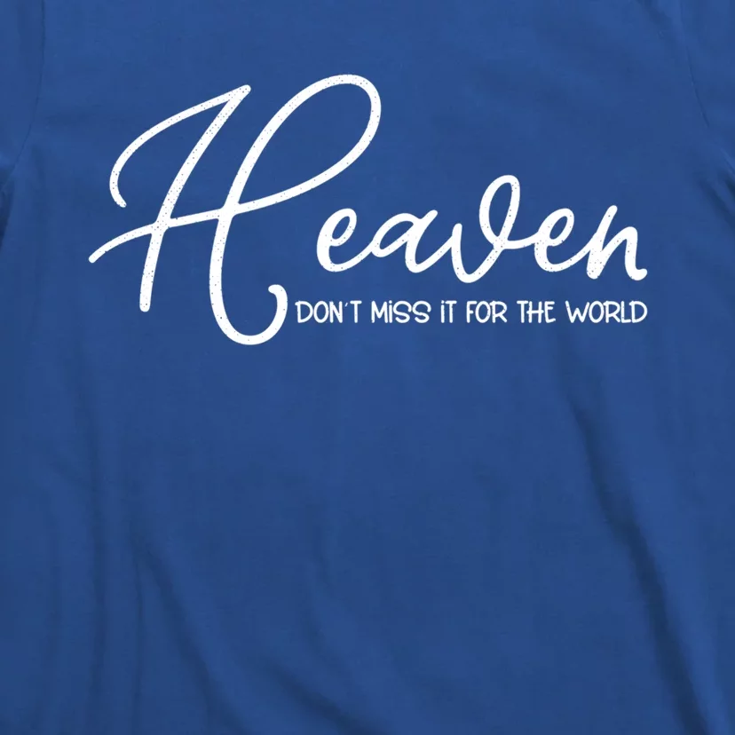 Heaven Don't Miss It For The World Religious Christian Gift T-Shirt