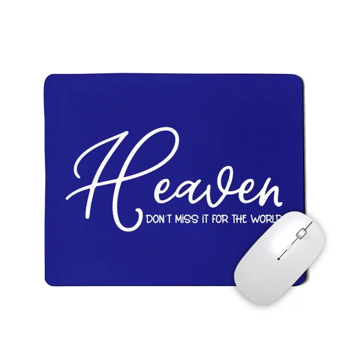 Heaven Don't Miss It For The World Religious Christian Gift Mousepad