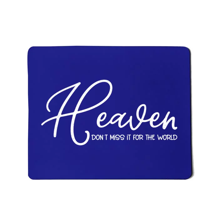 Heaven Don't Miss It For The World Religious Christian Gift Mousepad