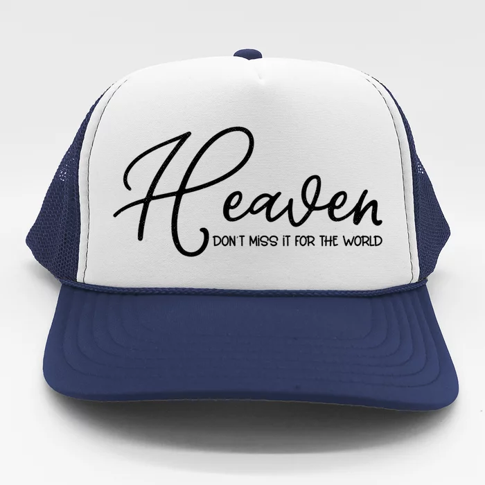 Heaven Don't Miss It For The World Religious Christian Gift Trucker Hat