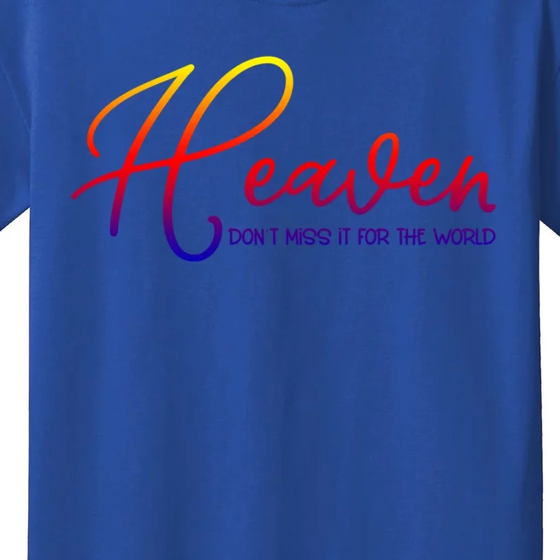 Heaven Don't Miss It For The World Worship Christian Design Cute Gift Kids T-Shirt