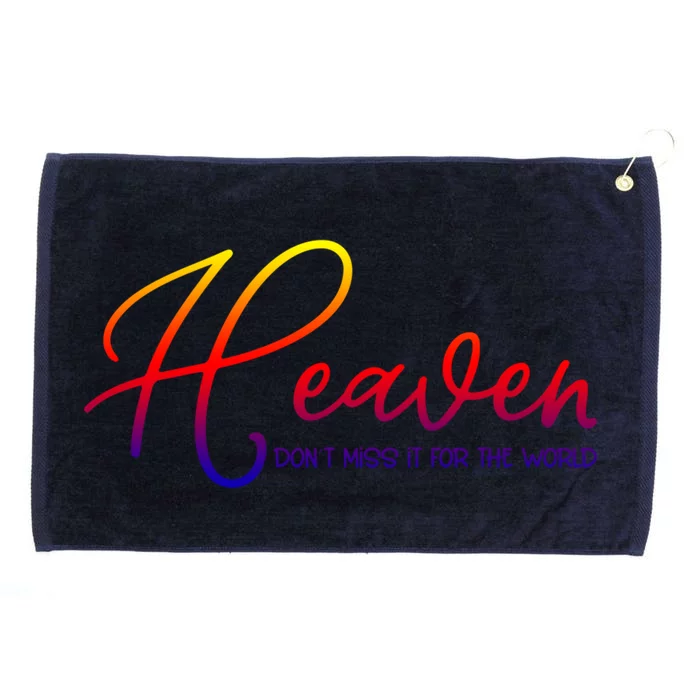 Heaven Don't Miss It For The World Worship Christian Design Cute Gift Grommeted Golf Towel