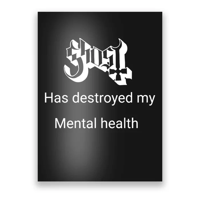 Has Destroyed My Mental Health Poster