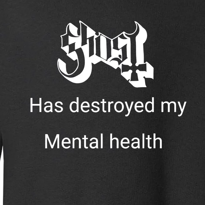 Has Destroyed My Mental Health Toddler Sweatshirt