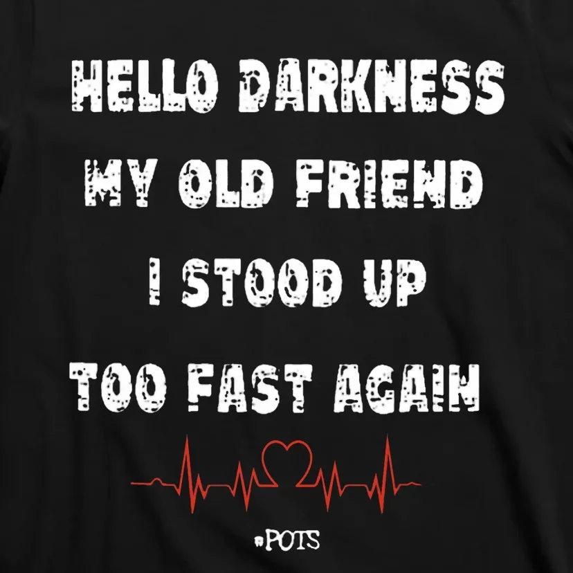 Hello Darkness My Old Friend I Stood Up Too Fast Again Pots T-Shirt