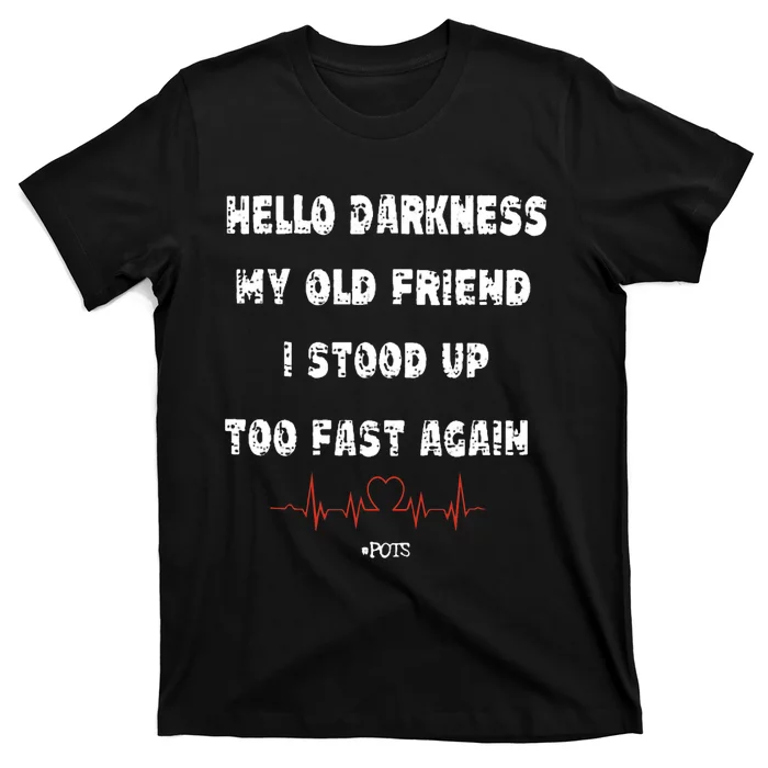 Hello Darkness My Old Friend I Stood Up Too Fast Again Pots T-Shirt