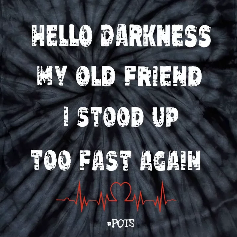 Hello Darkness My Old Friend I Stood Up Too Fast Again Pots Tie-Dye T-Shirt