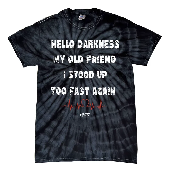 Hello Darkness My Old Friend I Stood Up Too Fast Again Pots Tie-Dye T-Shirt