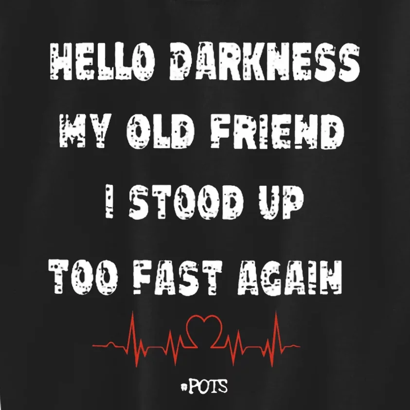 Hello Darkness My Old Friend I Stood Up Too Fast Again Pots Kids Sweatshirt