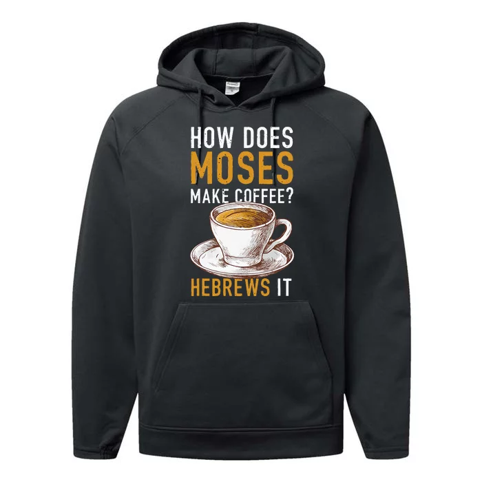 How Does Moses Makes Coffee Hebrews It Christian Humor Jokes Performance Fleece Hoodie