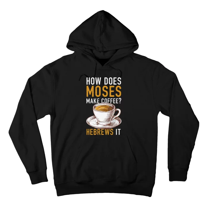 How Does Moses Makes Coffee Hebrews It Christian Humor Jokes Hoodie