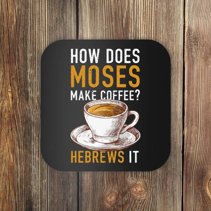 How Does Moses Makes Coffee Hebrews It Christian Humor Jokes Coaster