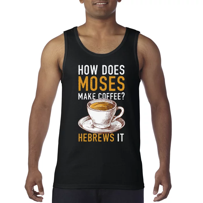 How Does Moses Makes Coffee Hebrews It Christian Humor Jokes Tank Top