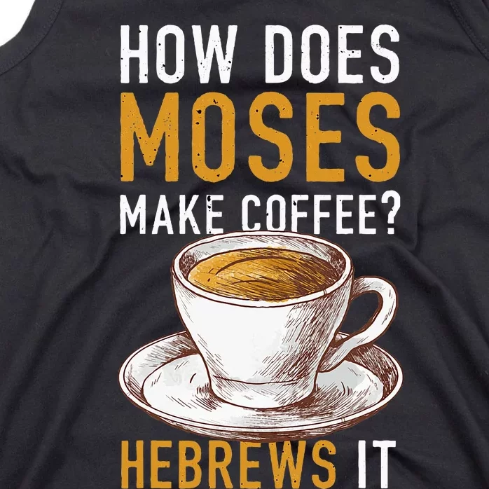 How Does Moses Makes Coffee Hebrews It Christian Humor Jokes Tank Top