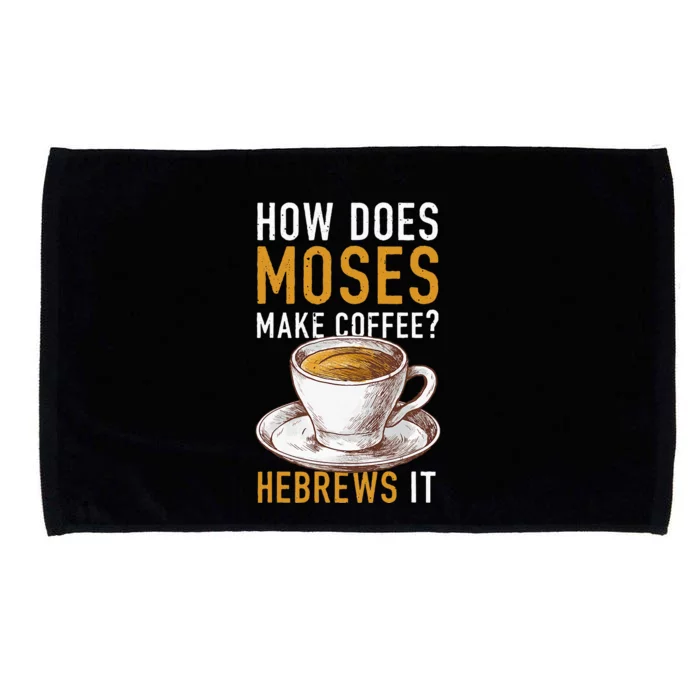 How Does Moses Makes Coffee Hebrews It Christian Humor Jokes Microfiber Hand Towel