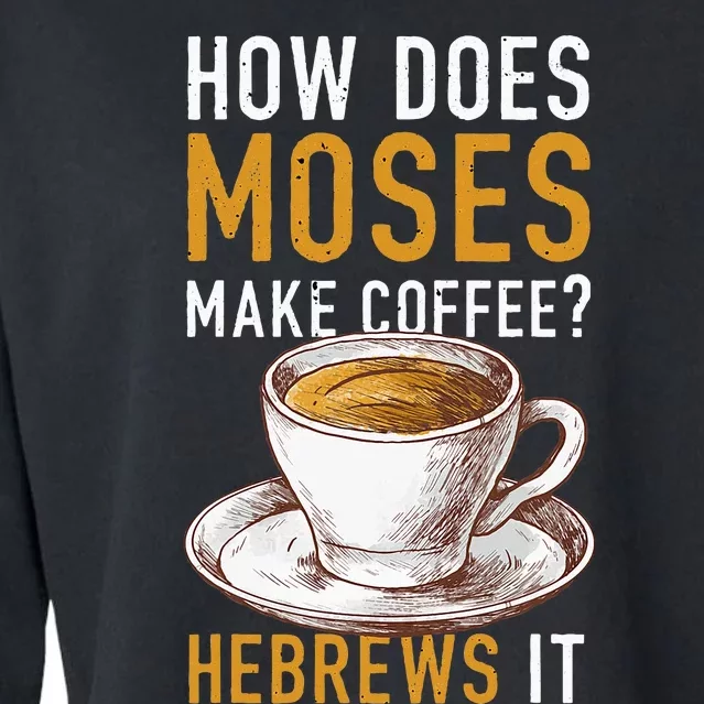 How Does Moses Makes Coffee Hebrews It Christian Humor Jokes Cropped Pullover Crew