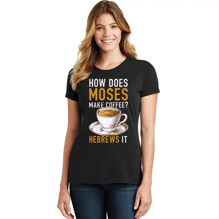 How Does Moses Makes Coffee Hebrews It Christian Humor Jokes Women's T-Shirt