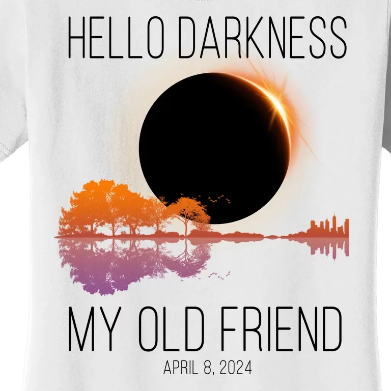 Hello Darkness My Old Friend Solar Eclipse April 8 Women's T-Shirt