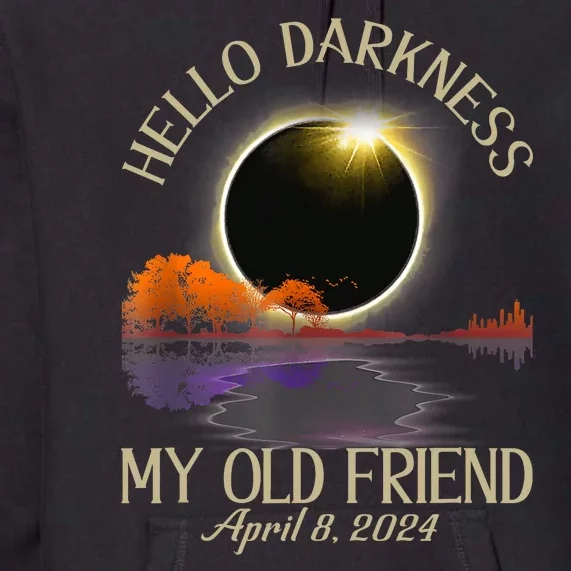 Hello Darkness My Old Friend Eclipse 2024 April 8th Totality Premium Hoodie