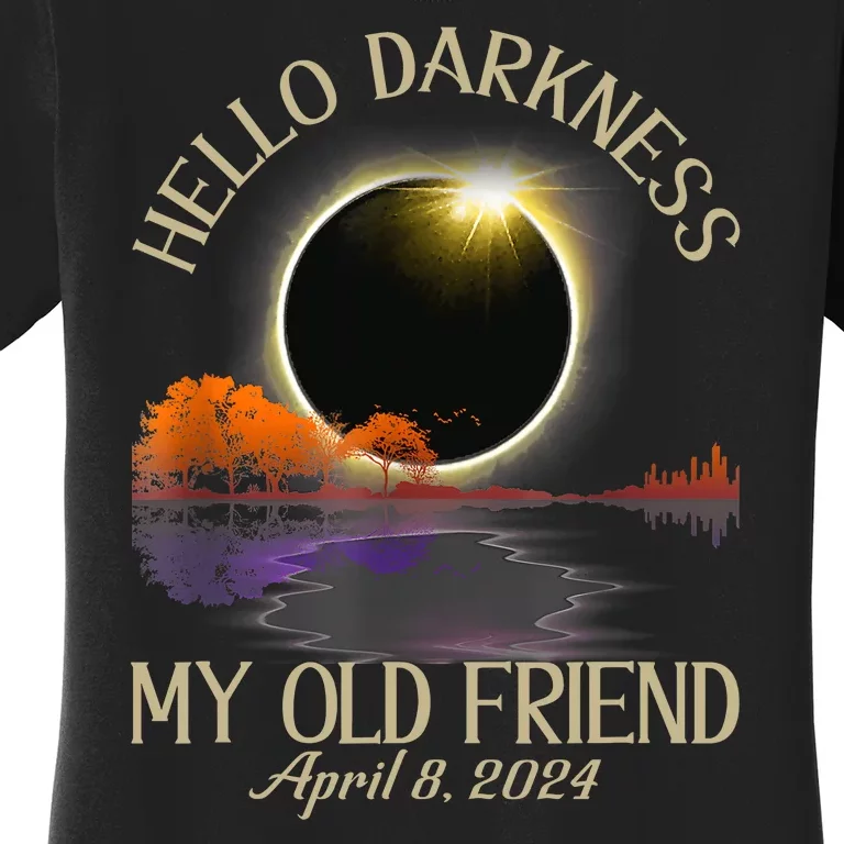 Hello Darkness My Old Friend Eclipse 2024 April 8th Totality Women's T-Shirt