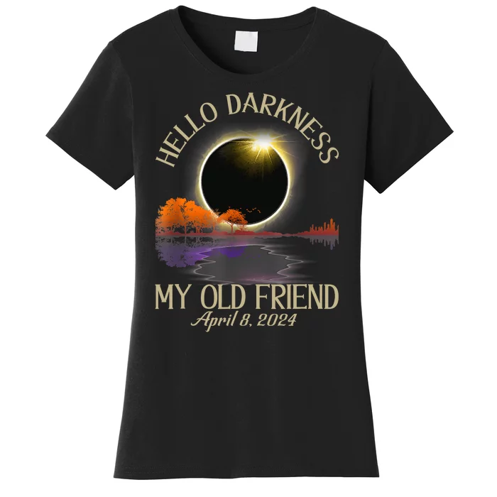 Hello Darkness My Old Friend Eclipse 2024 April 8th Totality Women's T-Shirt