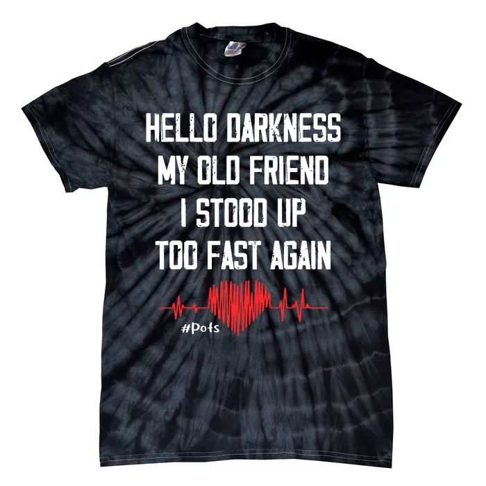 Hello Darkness My Old Friend I Stood Up Too Fast Again Pots Tie-Dye T-Shirt