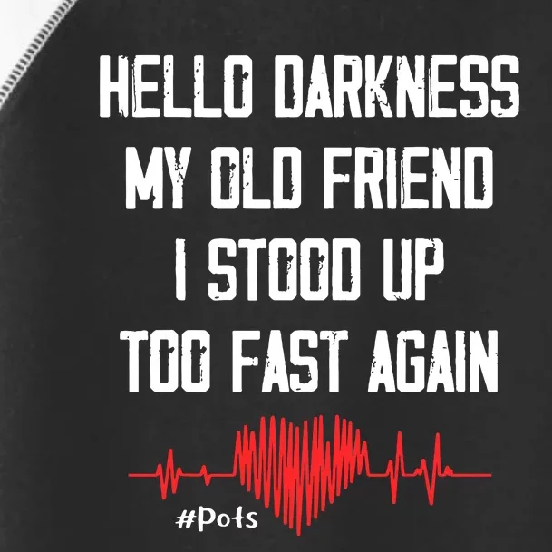 Hello Darkness My Old Friend I Stood Up Too Fast Again Pots Toddler Fine Jersey T-Shirt