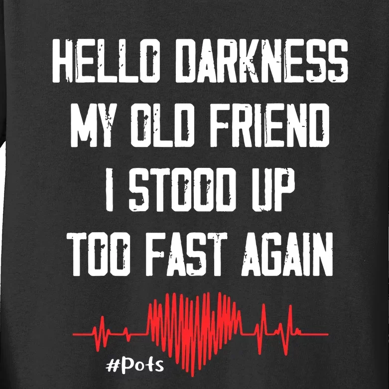 Hello Darkness My Old Friend I Stood Up Too Fast Again Pots Kids Long Sleeve Shirt