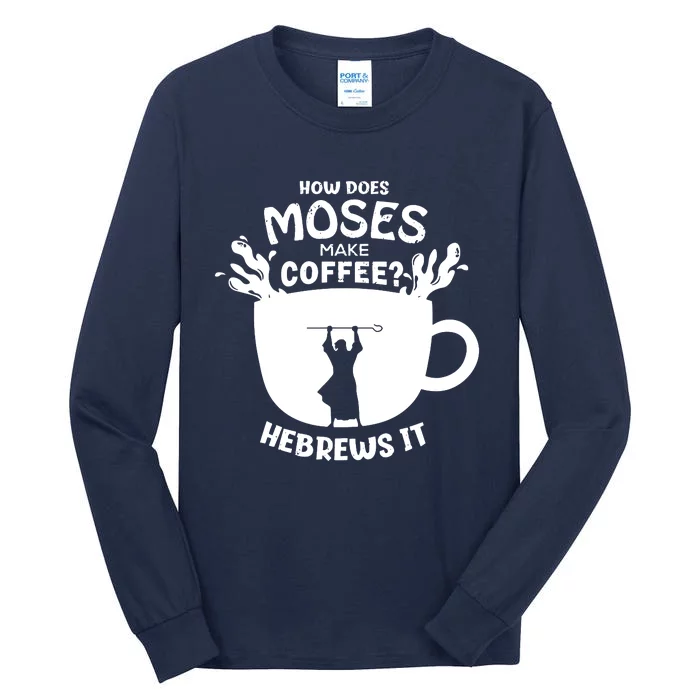 How Does Moses Make Coffee Hebrews It Tall Long Sleeve T-Shirt