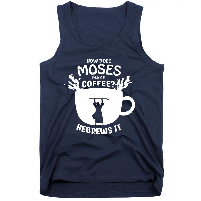 How Does Moses Make Coffee Hebrews It Tank Top