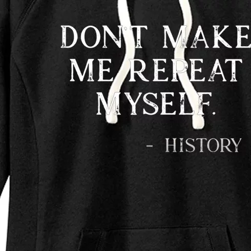 History Dont Make Me Repeat Myself Funny Saying Women's Fleece Hoodie