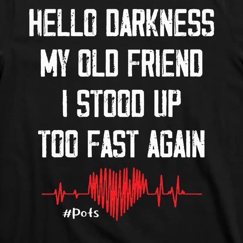 Hello Darkness My Old Friend I Stood Up Too Fast Again Pots T-Shirt