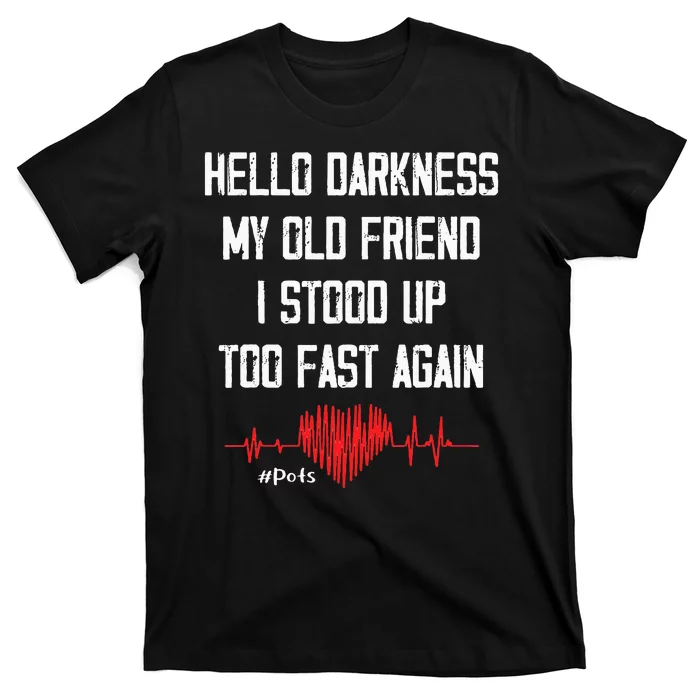 Hello Darkness My Old Friend I Stood Up Too Fast Again Pots T-Shirt