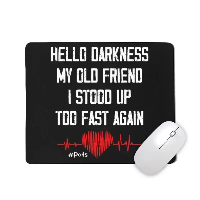 Hello Darkness My Old Friend I Stood Up Too Fast Again Pots Mousepad