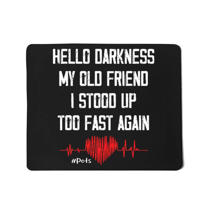 Hello Darkness My Old Friend I Stood Up Too Fast Again Pots Mousepad