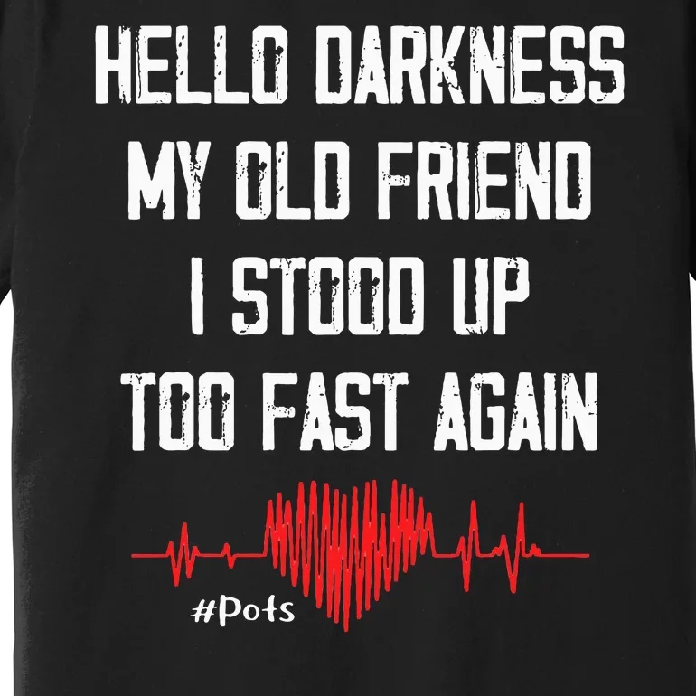 Hello Darkness My Old Friend I Stood Up Too Fast Again Pots Premium T-Shirt