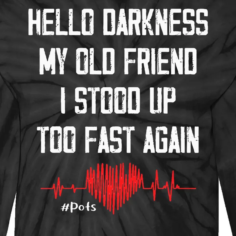 Hello Darkness My Old Friend I Stood Up Too Fast Again Pots Tie-Dye Long Sleeve Shirt