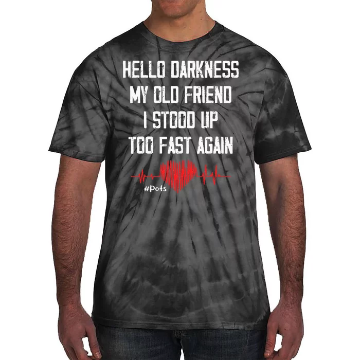 Hello Darkness My Old Friend I Stood Up Too Fast Again Pots Tie-Dye T-Shirt