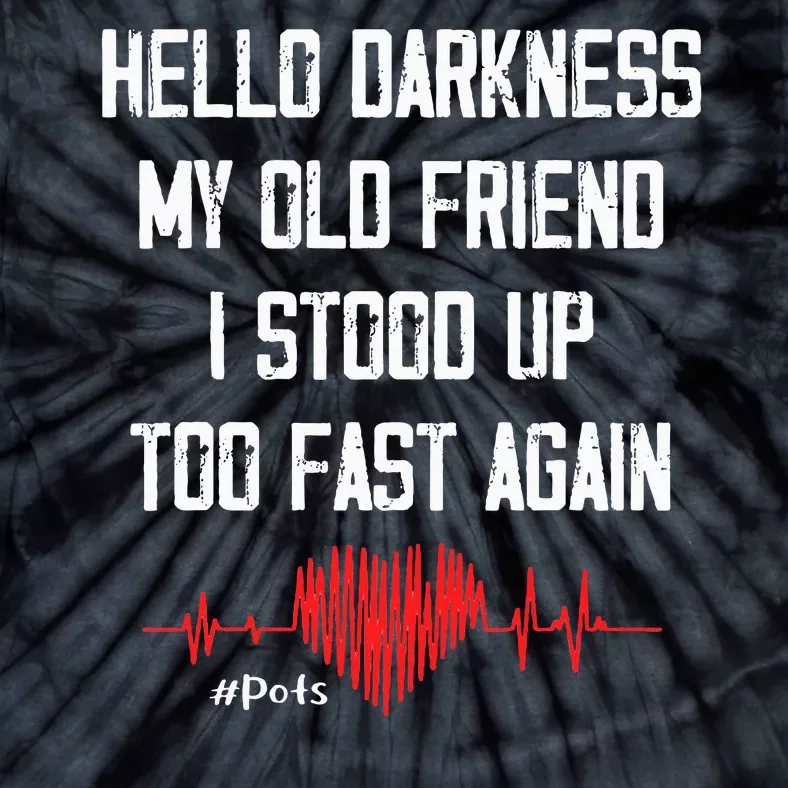 Hello Darkness My Old Friend I Stood Up Too Fast Again Pots Tie-Dye T-Shirt