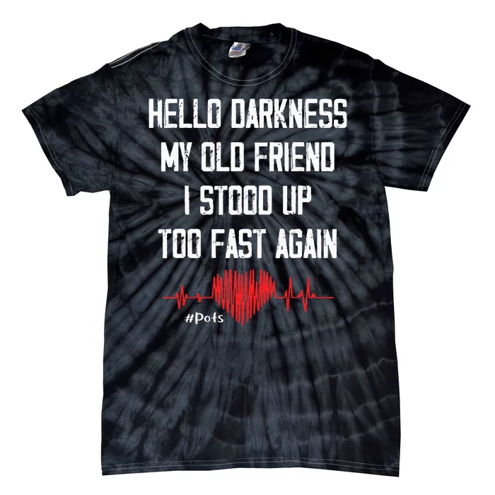 Hello Darkness My Old Friend I Stood Up Too Fast Again Pots Tie-Dye T-Shirt