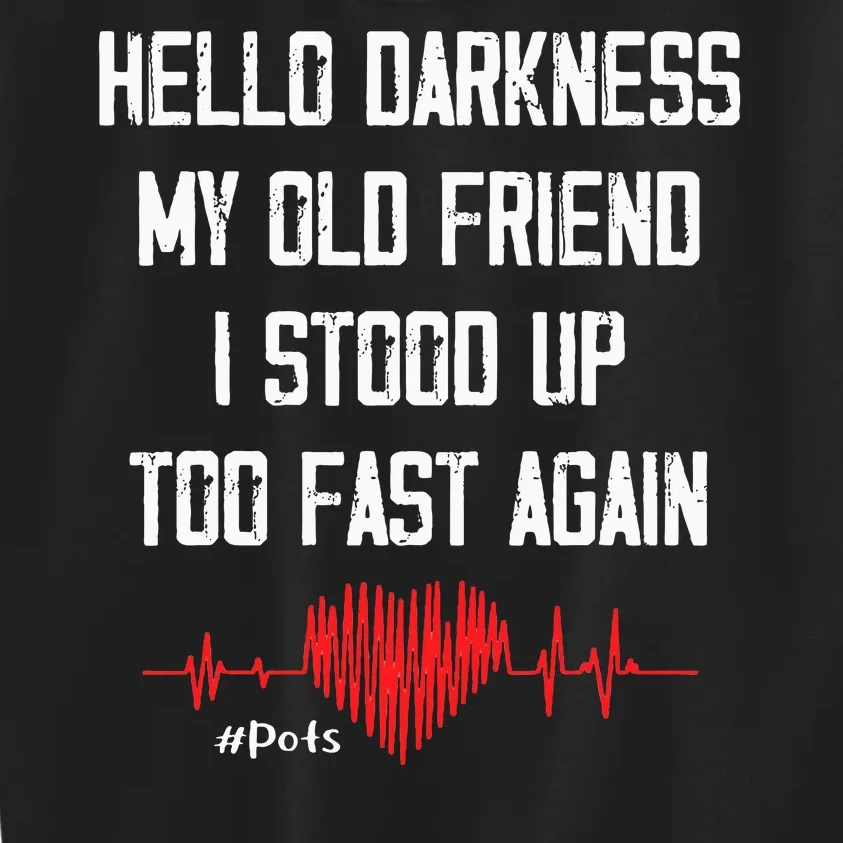 Hello Darkness My Old Friend I Stood Up Too Fast Again Pots Kids Sweatshirt