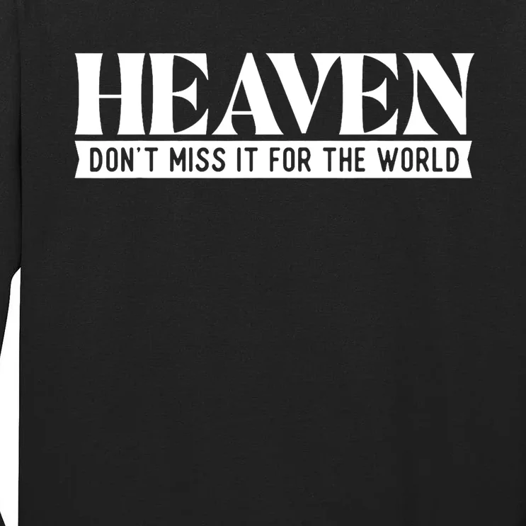 Heaven DonT Miss It For The World Christian Faith Jesus Tall Long Sleeve T-Shirt