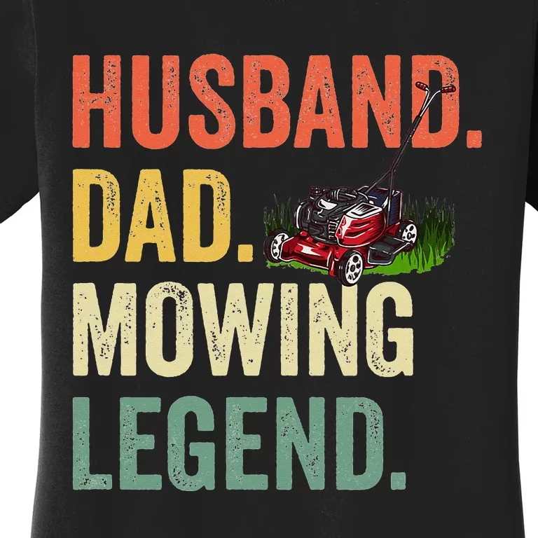 Husband Dad Mowing Legend Lawn Care Gardener Father Funny Women's T-Shirt